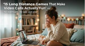 Long Distance Relationship Games: 15 Ways to Actually Have Fun on a Video Call